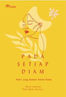 Pada setiap diam :  akhir yang kumau selalu kamu / Dindi Lekstami, Kiki Mulki Muchtar