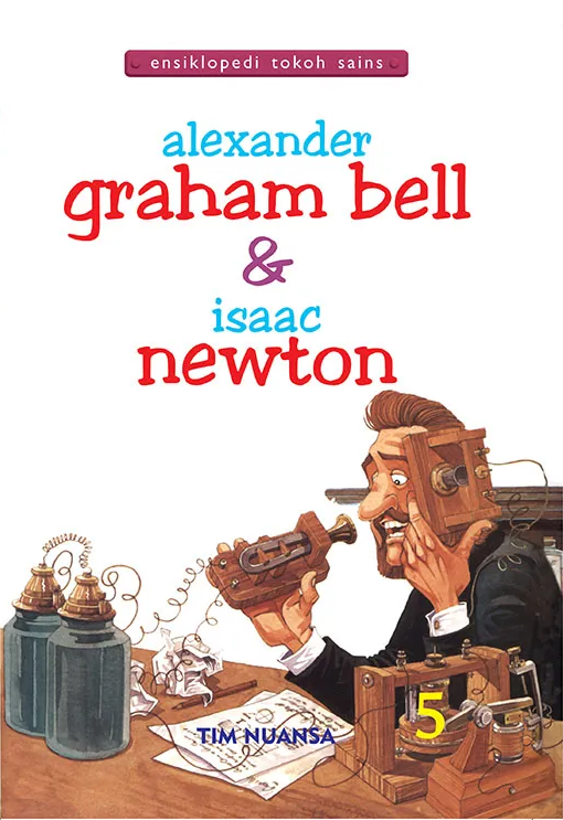 Alexander Graham Bell dan Isaac Newton :  Ensiklopedi Tokoh Sains / Tim Nuansa