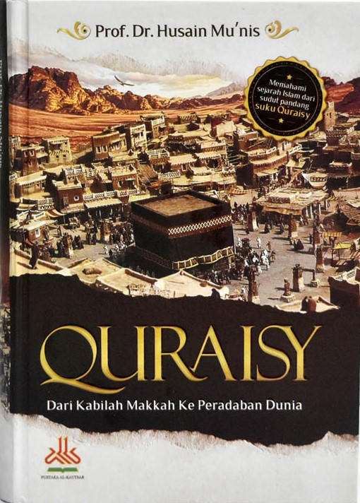 Quraisy :  dari kabilah Makkah ke peradaban dunia / Husain Mu'nis ; penerjemah, Masturi Irham, Mujiburrohman