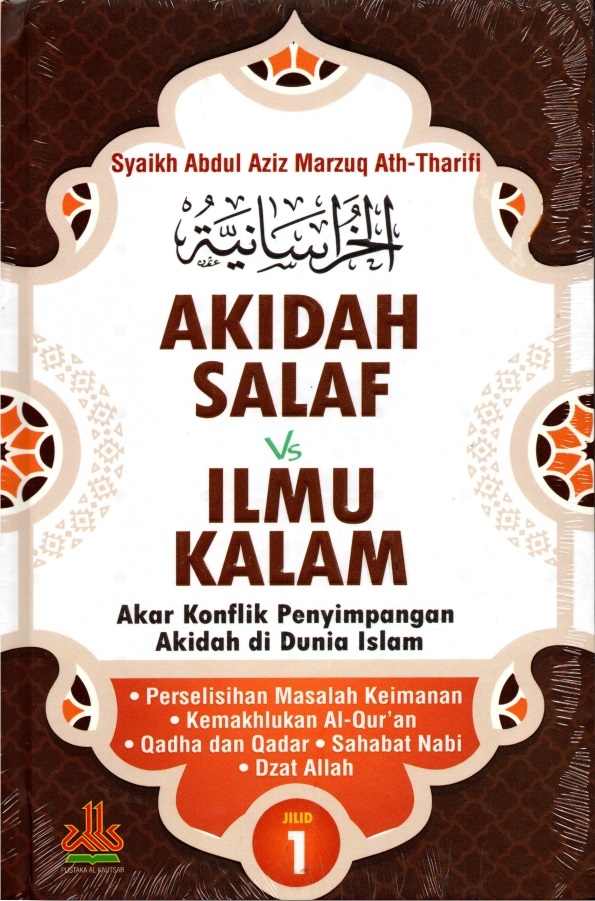 Akidah salaf vs ilmu kalam jilid 1 :  akar konflik penyimpangan akidah di dunia islam / Syaikh Abdul Aziz Marzuq Ath-Tharifi ; penerjemah, Masturi Irham, Malik Supar