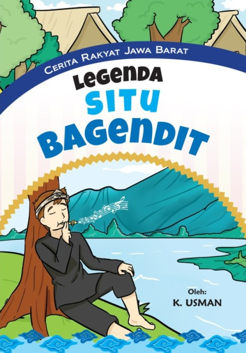 Cerita Rakyat Jawa Barat : Legenda Situ Bagendit / K.Usman ; penyunting, Fina Insi Nurani ; ilustrator, Syifa Hoerunnisa
