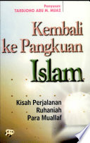 Kembali ke pangkuan Islam : Kisah perjalanan ruhaniah para muallaf