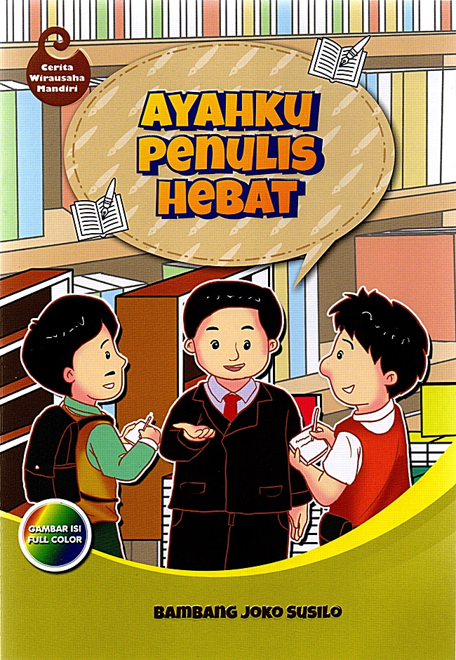 Ayahku penulis hebat / Bambang Joko Susilo; ilustrator: Zafran Aidil
