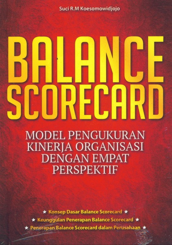 Balance scorecard :  model pengukuran kinerja organisasi dengan empat perspektif / Suci R.M Koesomowidjojo ; editor, Andriansyah ; ilustrator, Theresa Greacella