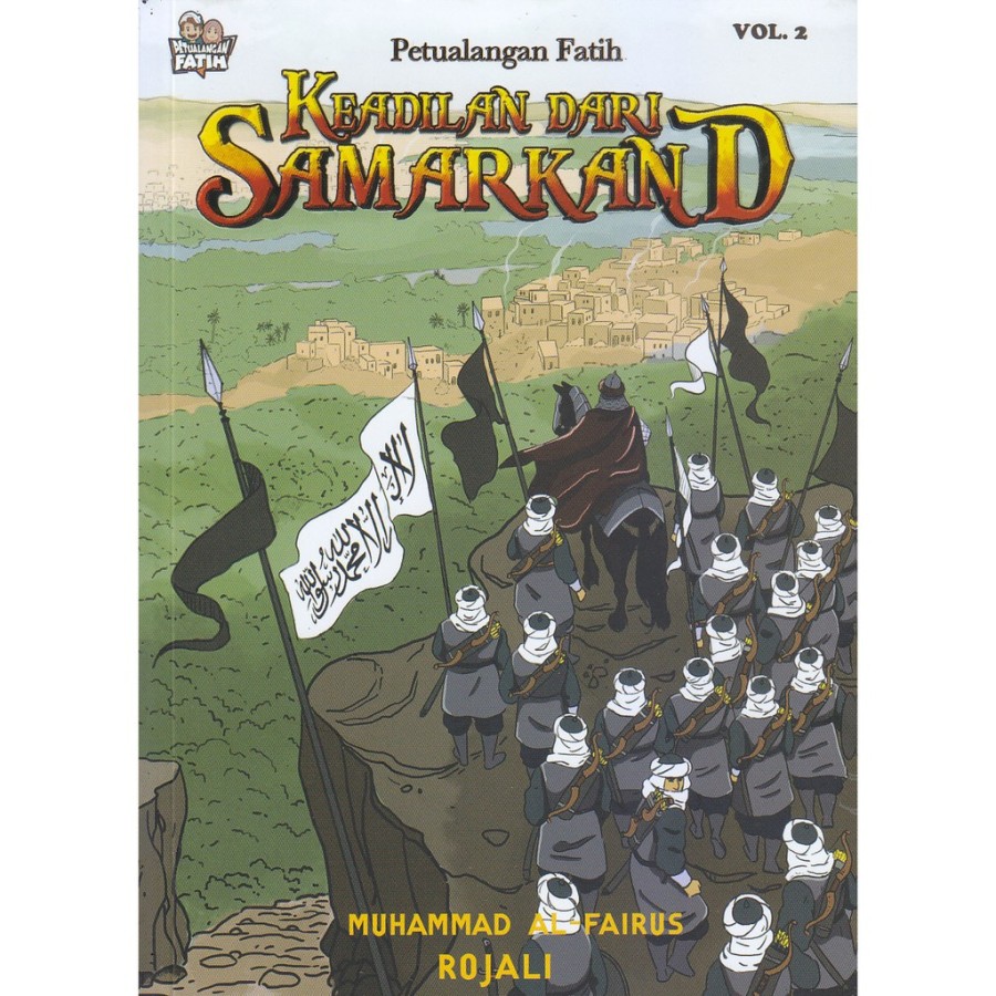Komik petualangan Fatih 2 : keadilan dari Samarkand / penulis skrip, Muhammad Al-Fairus ; komikus, Akbar Sidiq Rojali
