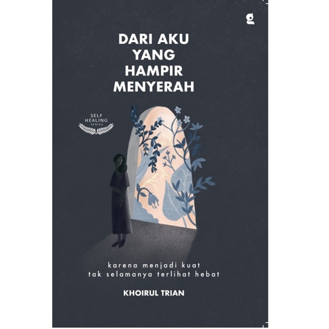 Dari aku yang hampir menyerah / Khoirul Trian, penyunting; Atina Mubarokatin