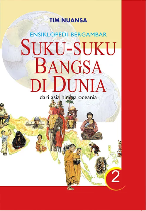 Ensiklopedi bergambar suku-suku bangsa di dunia 2 : dari Asia hingga Oceania