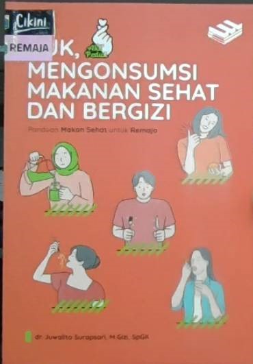 Yuk, mengonsumsi makanan sehat dan bergizi : panduan makan sehat untuk remaja