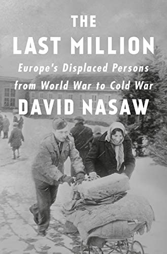 The Last million : europe's displaced persons from world war to cold war