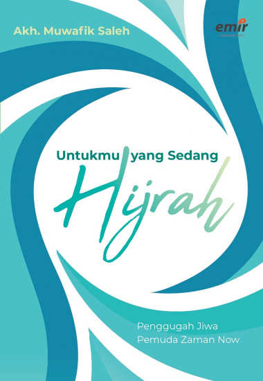 Untukmu yang sedang hijrah : penggugah jiwa pemuda zaman now
