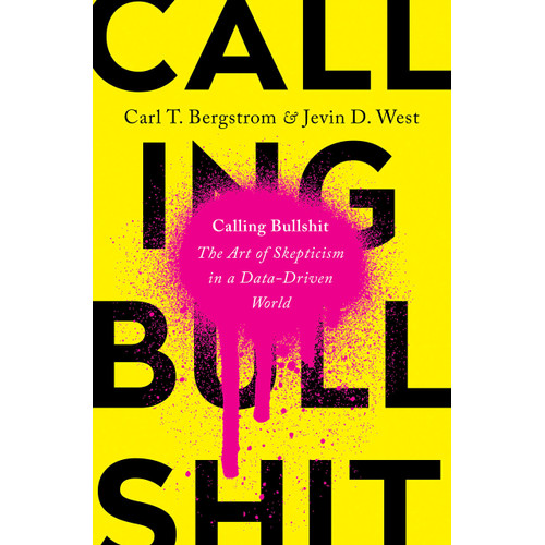 Calling bullshit : the art of skepticism in a data-driven world