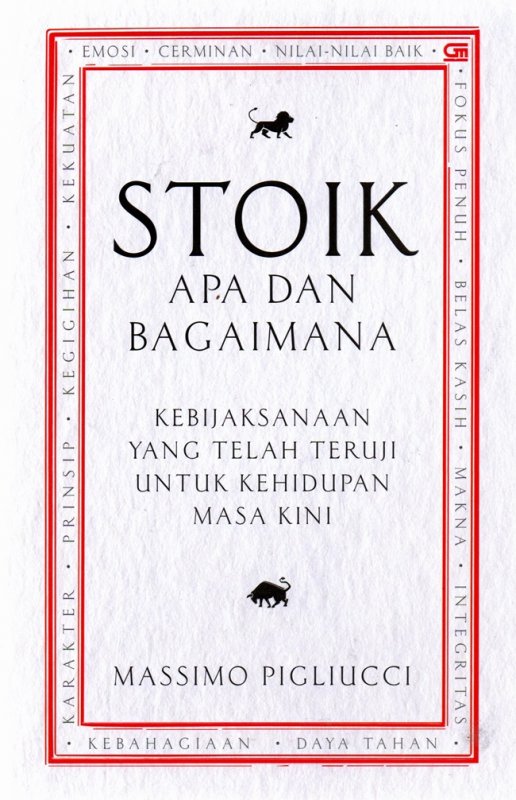 Stoik : Apa dan Bagaimana :  Kebijaksanaan yang telah teruji untuk kehidupan masa kini / Massimo Pigliucci