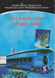 Dari kapal selam hingga radar 5 : Ensiklopedi Teknologi Penemuan Dan Perkembangannya