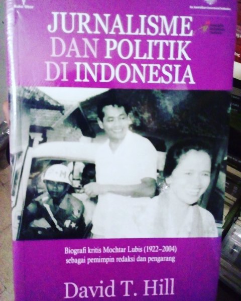 Jurnalisme dan politik di Indonesia : biografi kritis Mochtar Lubis (1922-2004) sesbagai pemimpin redaksi dan pengarang