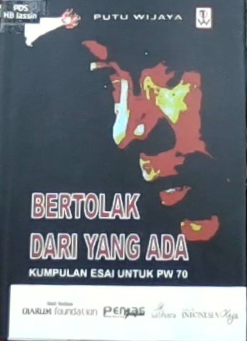Bertolak dari yang ada : kumpulan esai untuk PW 70