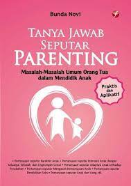 Tanya jawab seputar parenting :  Masalah - masalah umum orang tua dalam mendidik anak / Bunda Novi
