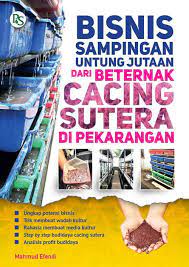 Bisnis sampingan untung jutaan dari beternak cacing sutera di pekarangan / Mahmud Efendi; foto ilustrasi, Mahmud Efendi, B. Prasetya W.; editor, Pratiwi K., B. Prasetya W.