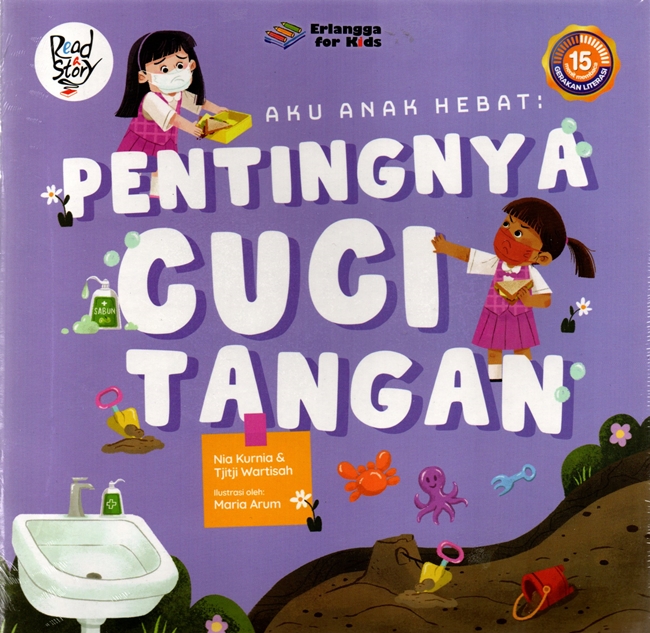 Aku anak hebat : pentingnya cuci tangan / Nia Kurnia, Tjitji Wartisah ; editor, Windrati Hapsari ; ilustrasi, Maria Arum