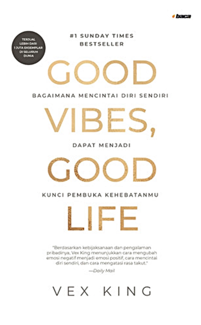 Good vibes, good life / Vex King ; penerjemah, Nadya Andwiani ; penyunting, Jia Effendie