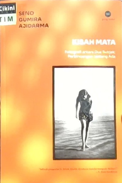 Kisah mata :  Fotografi antara Dua Subyek : Perbincangan tentang Ada / Seno Gumira Ajidarma ; penyunting, Hamzah Muhammad