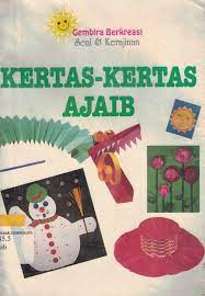 Gembira Berkreasi : Seni & Kerajinan : Kertas - Kertas Ajaib