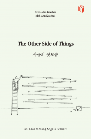 The other side of things / Ahn Kyuchul; penerjemah, Nitalia Wijaya ; penyunting, Puput Alvia