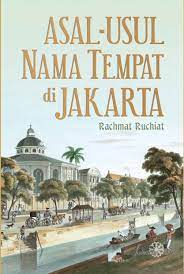 Asal - usul nama tempat di Jakarta / Rachmat Ruciat
