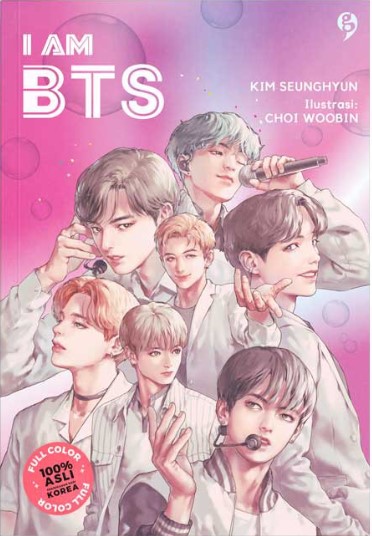 I am BTS / Kim Seunghyun ; ilustrator, Choi Woo ; penerjemah, Syifa Adinda Negara, Kitin Aprilia ; editor, Resita Febriarti