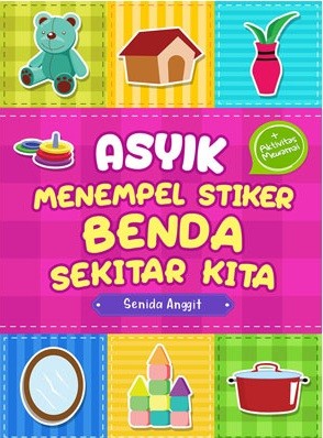 Asyik menempel stiker benda sekitar kita / Senida Anggit ; editor, Fitri Nurul Aulia