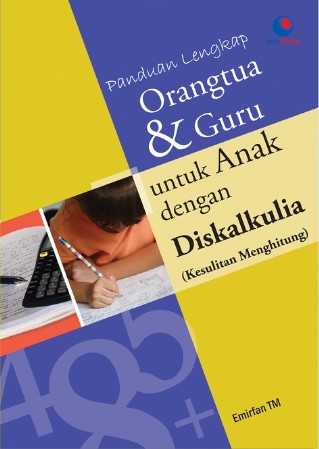 Panduan lengkap orangtua dan guru untuk anak dengan diskalkulia : Kesulitan menghitung