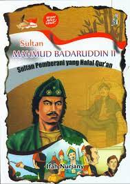 Sultan mahmud badaruddin ii : sultan pemberani yang hafal qur'an