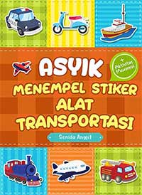 Asyik menempel stiker alat transportasi / Senida Anggit ; editing, Fitri Nurul Aulia