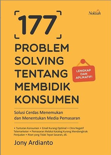 177 Problem solving tentang membidik konsumen :  Solusi cerdas menemukan dan menentukan media pemasaran / Jony Ardianto ; Editor, Aini