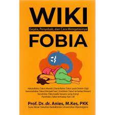 Wiki Fobia :  Gejala, Penyebab, dan Cara Mengatasinya / Anies