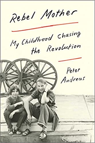 Rebel mother : my childhood chasing the revolution