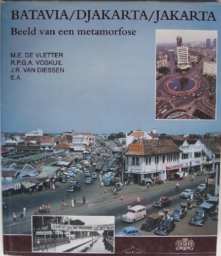 Batavia/Djakarta/Jakarta :  beeld van een metamorforse / M.E. De Vletter, R.P.G.A. Voskuil, J.R. Van Diessen, E.A