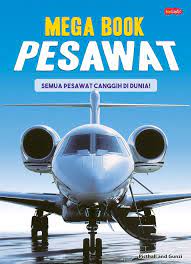 Mega book pesawat : semua pesawat canggih di dunia!