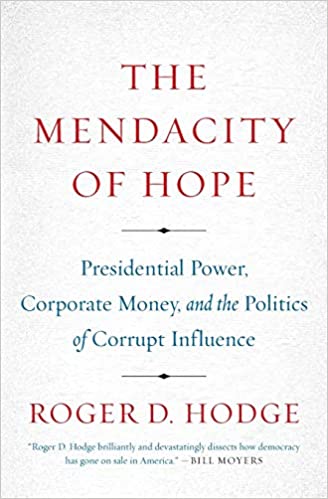 The Mendacity of hope :  presidential power, corporate money, and the politics of corrupt influence / Roger D. Hodge