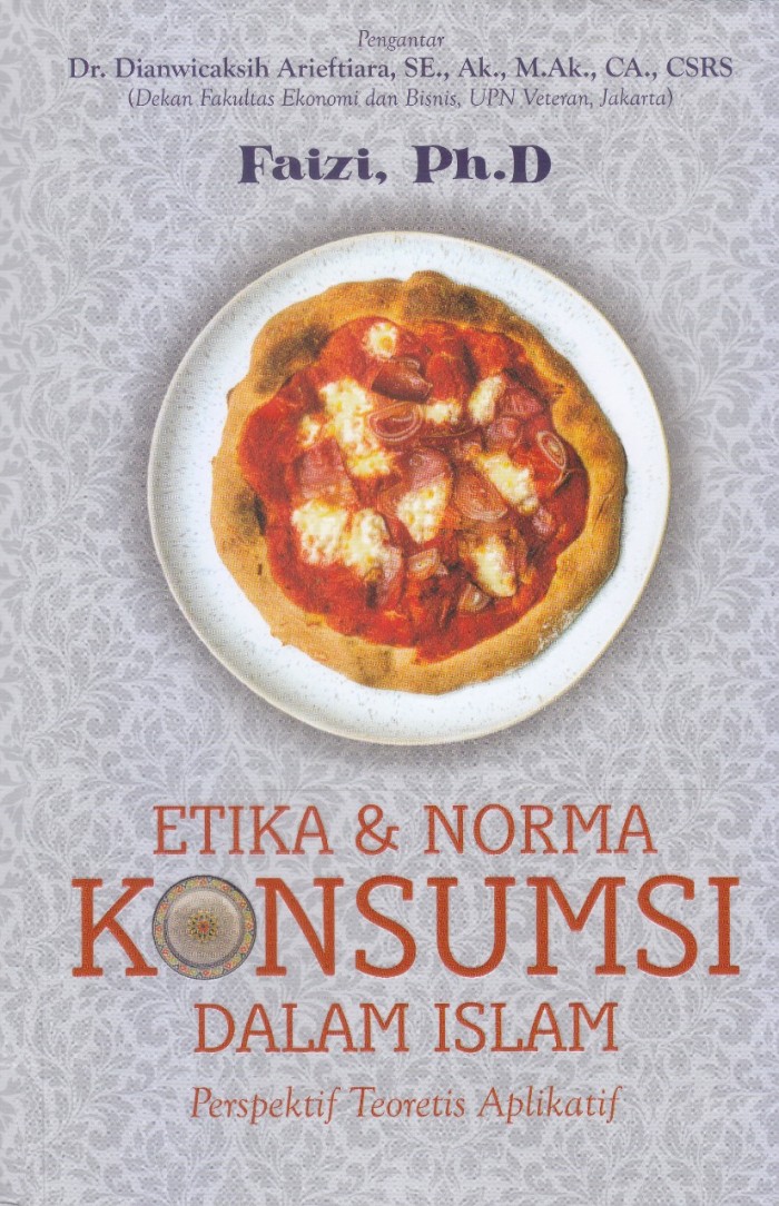 Etika dan norma konsumsi dalam Islam : perspektif teoretis aplikatif