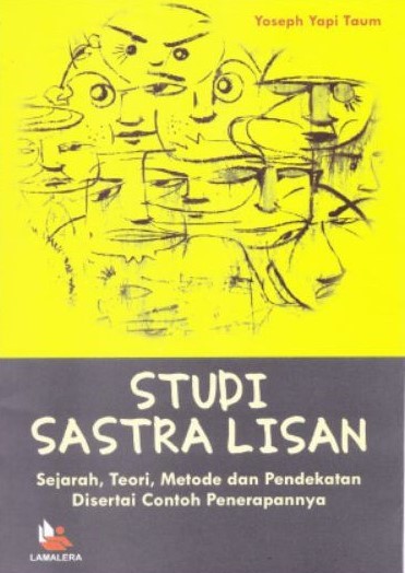 Studi sastra lisan :  sejarah, teori, metode, dan pendekatan disertai dengan contoh penerapannya / Yoseph Yapi Taum