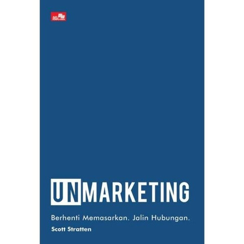 UnMarketing : Berhenti memasarkan. Jalin hubungan