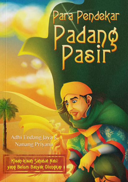 Para Pendekar Padang Pasir: Kisah-kisah para Sahabat Nabi yang belum banyang diungkap