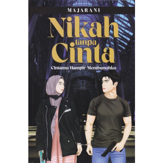 Nikah tanpa cinta : cintamu hampir membunuhku