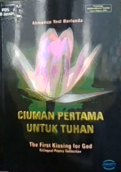 Ciuman pertama untuk tuhan = :  The first kissing for God - bilingual poetry collection / Ahmadun Yosi Herfanda