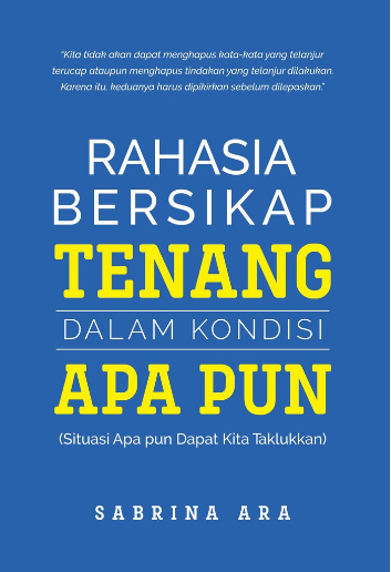 Rahasia Bersikap Tenang Dalam Kondisi Apa Pun / Sabrina Ara