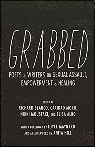 Grabbed :  poets and writers on sexual assault, empowerment, and healing / Richard Blanco, Caridad Moro, Nikki Moustaki, Elisa Albo