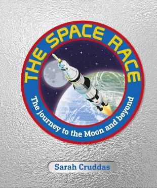 The space race : the journey to the moon and beyond / Sarah Cruddas