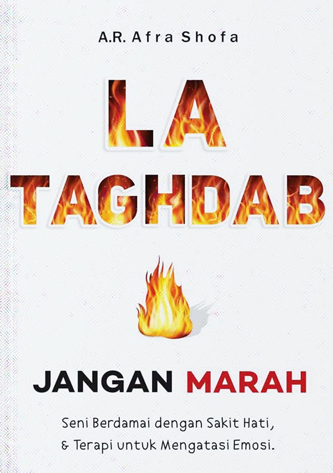 La Taghdab (Jangan Marah) : seni berdamai dengan sakit hati & terapi untuk mengatasi emosi