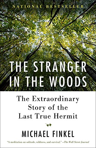 The stranger in the woods :  the extraordinary story of the last true hermit / Michael Finkel