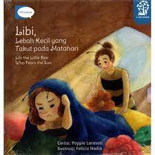 Libi, lebah kecil yang takut pada matahari / Poppie Larasati; ilustrasi, Felicia Nadia; penyunting, Kartika Indah Prativi